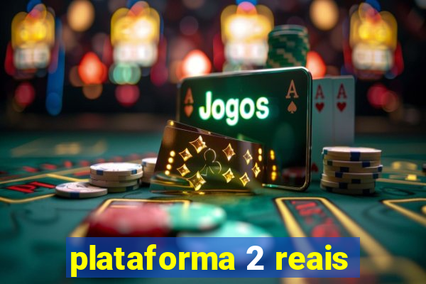 plataforma 2 reais